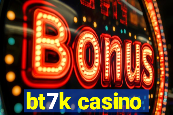 bt7k casino