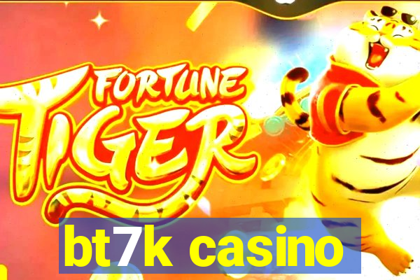 bt7k casino