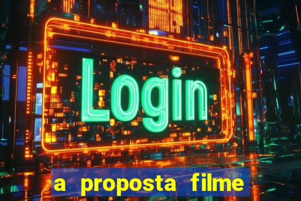 a proposta filme completo dublado topflix