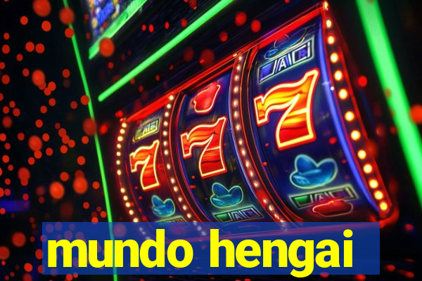 mundo hengai