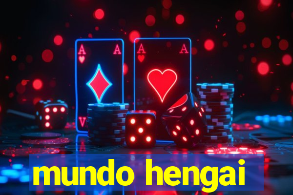 mundo hengai