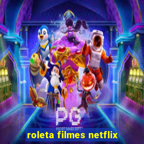 roleta filmes netflix