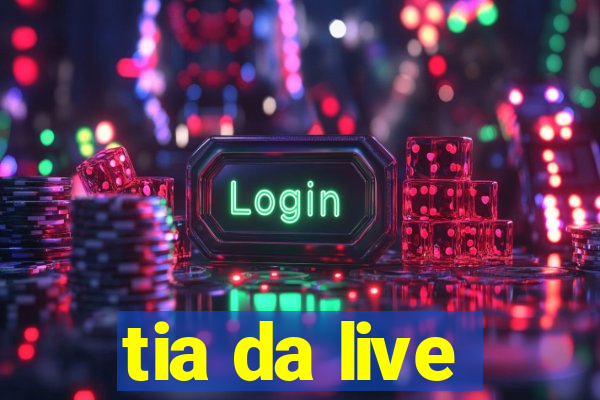 tia da live