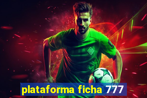 plataforma ficha 777