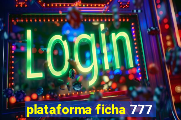 plataforma ficha 777