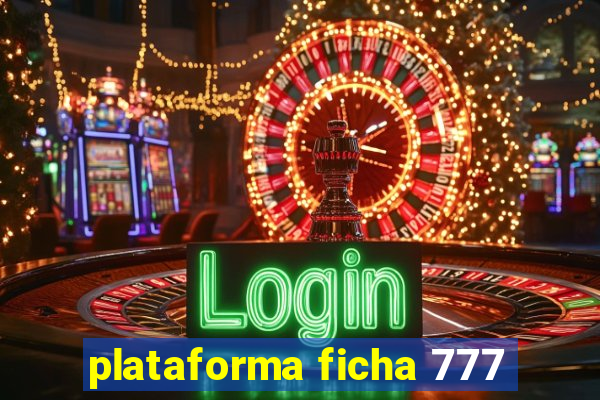 plataforma ficha 777