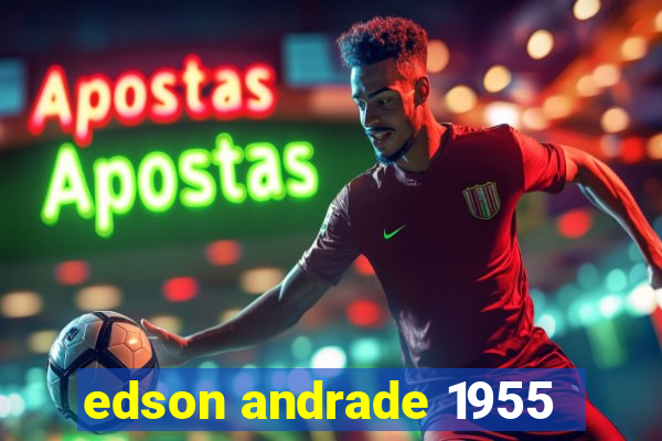 edson andrade 1955