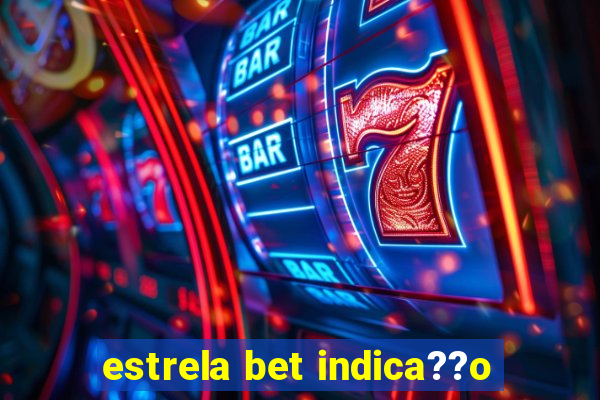 estrela bet indica??o