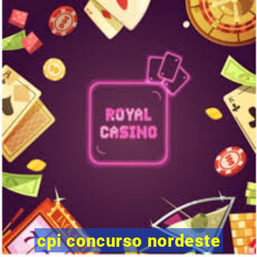 cpi concurso nordeste