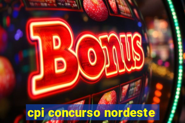 cpi concurso nordeste