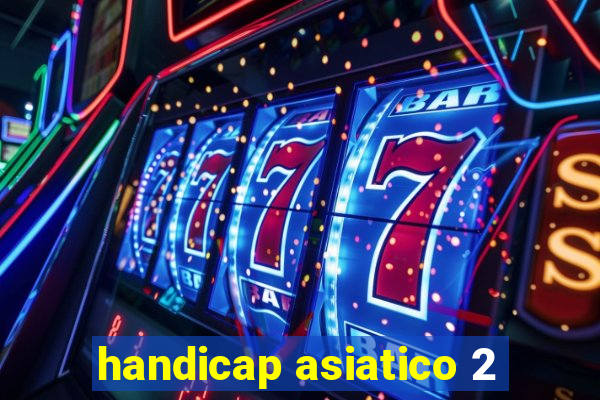 handicap asiatico 2