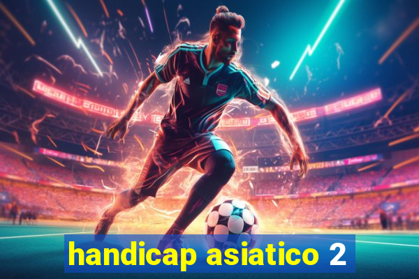 handicap asiatico 2