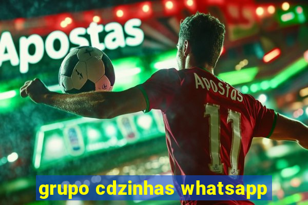 grupo cdzinhas whatsapp