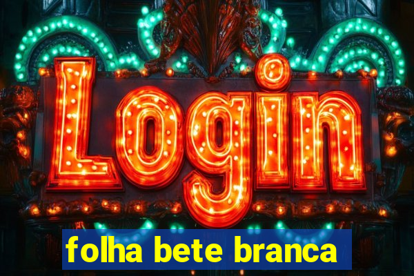 folha bete branca