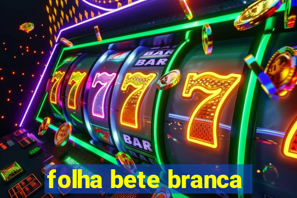 folha bete branca