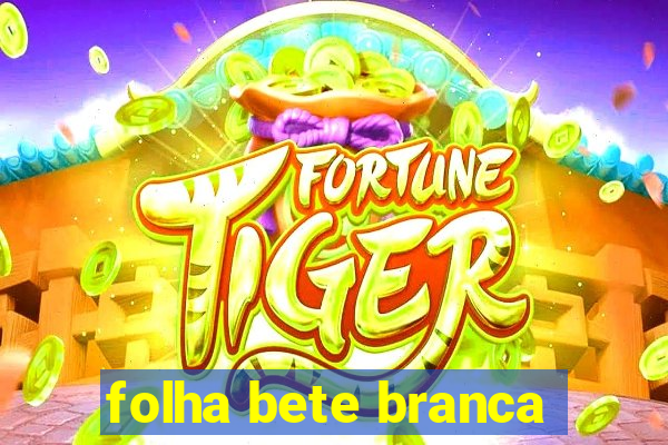 folha bete branca