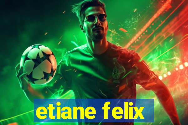 etiane felix