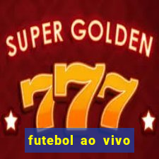 futebol ao vivo hoje futemax