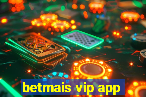 betmais vip app