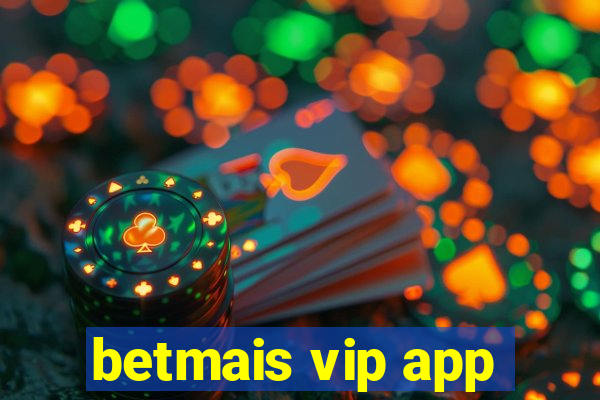 betmais vip app