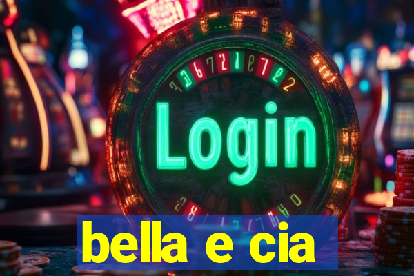 bella e cia