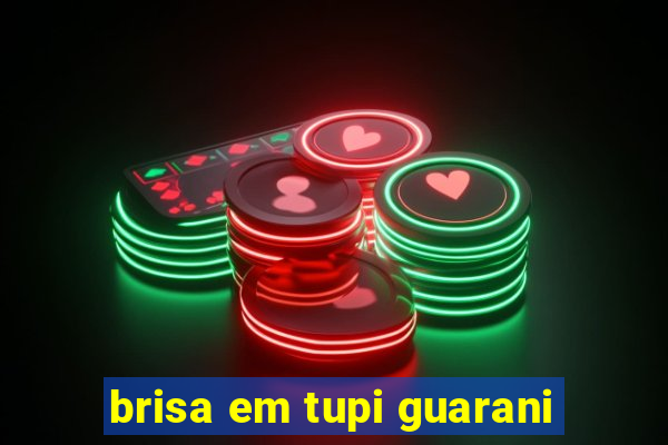 brisa em tupi guarani