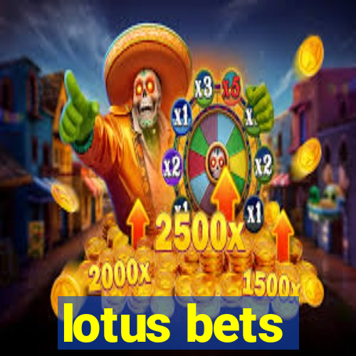 lotus bets