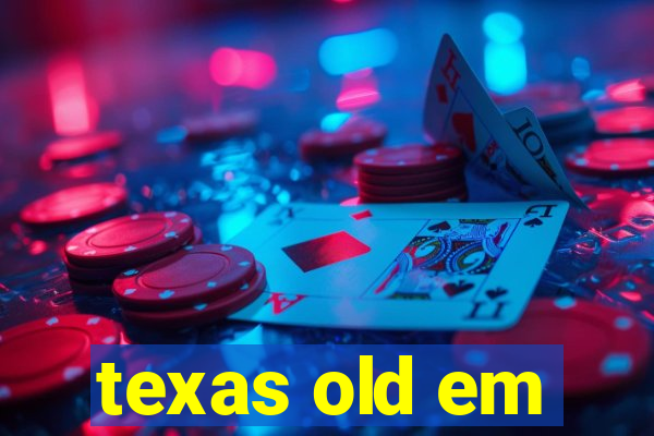 texas old em