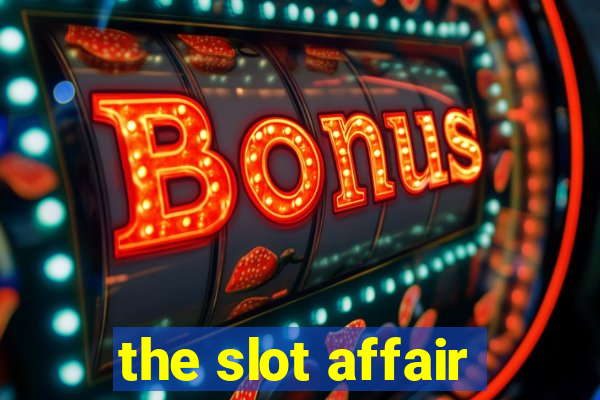 the slot affair