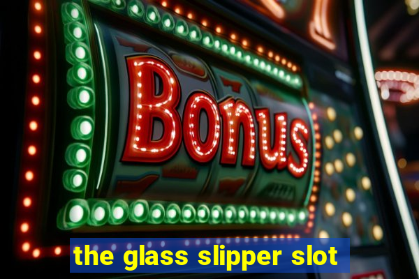 the glass slipper slot