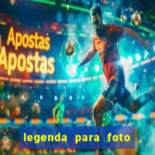 legenda para foto jogando bola