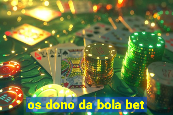 os dono da bola bet