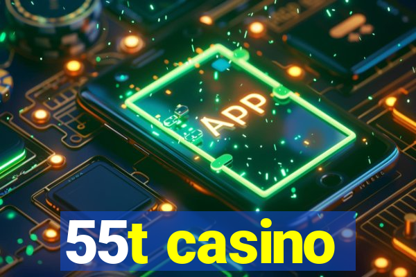 55t casino