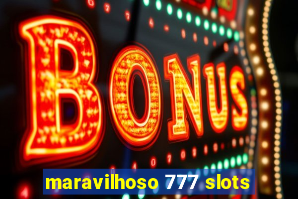 maravilhoso 777 slots