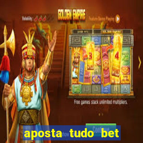 aposta tudo bet 茅 confi谩vel