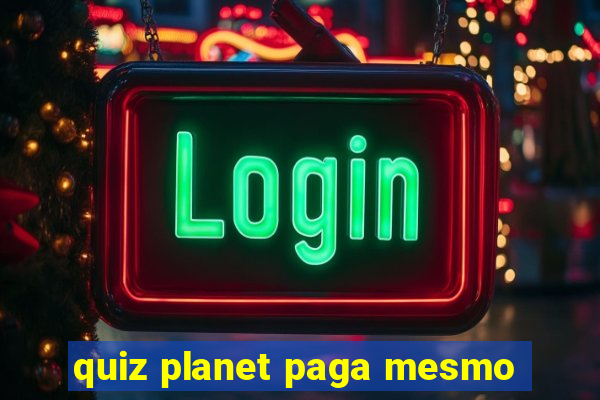 quiz planet paga mesmo