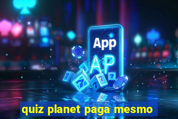 quiz planet paga mesmo