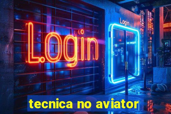 tecnica no aviator