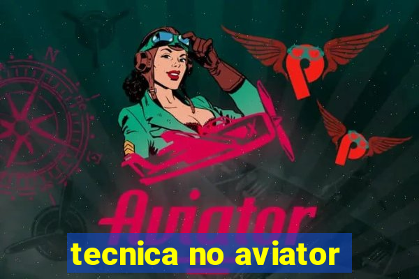 tecnica no aviator