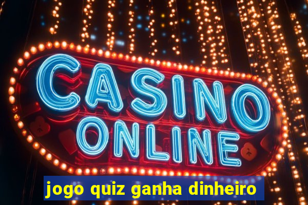 jogo quiz ganha dinheiro