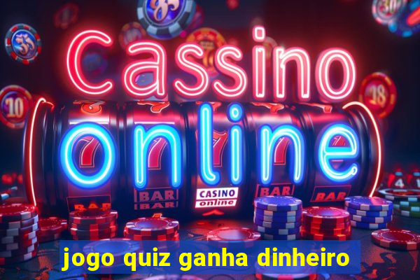 jogo quiz ganha dinheiro