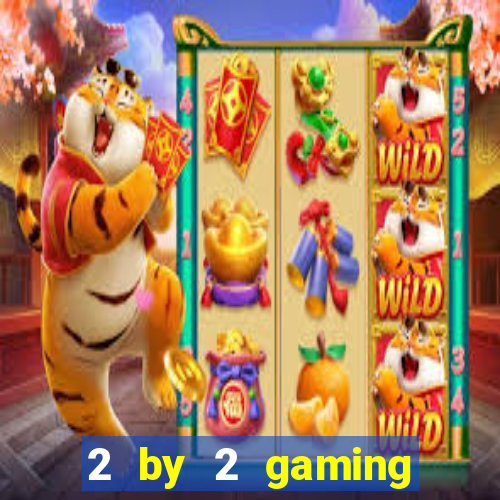 2 by 2 gaming online casinos