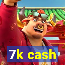 7k cash