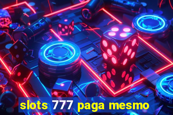 slots 777 paga mesmo