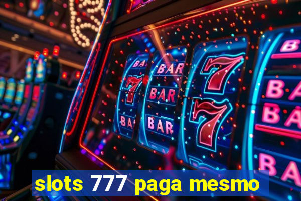 slots 777 paga mesmo