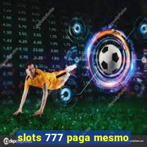 slots 777 paga mesmo