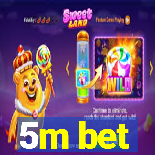 5m bet