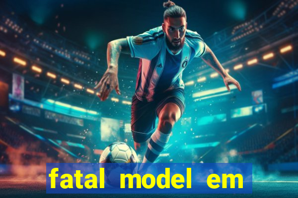 fatal model em cruz das almas