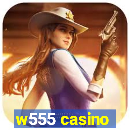 w555 casino