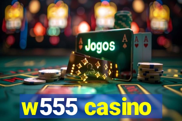 w555 casino